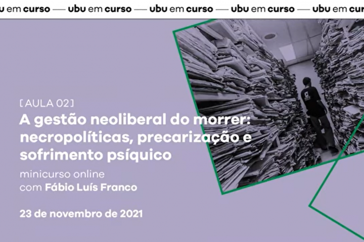 [Ubu em curso] A gestão neoliberal da morte, com Fábio Luís Franco